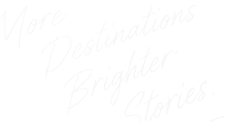 More destinations. Brighter stories.
